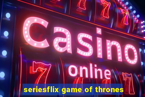 seriesflix game of thrones